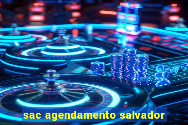 sac agendamento salvador