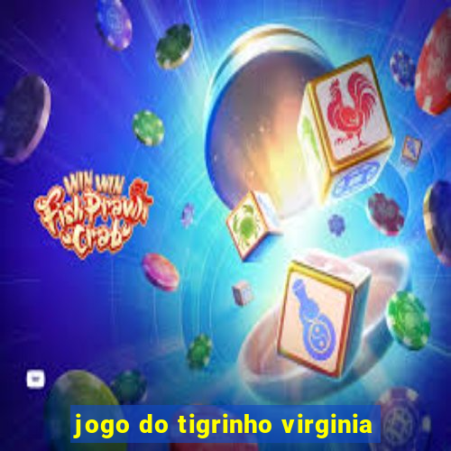 jogo do tigrinho virginia