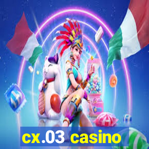 cx.03 casino