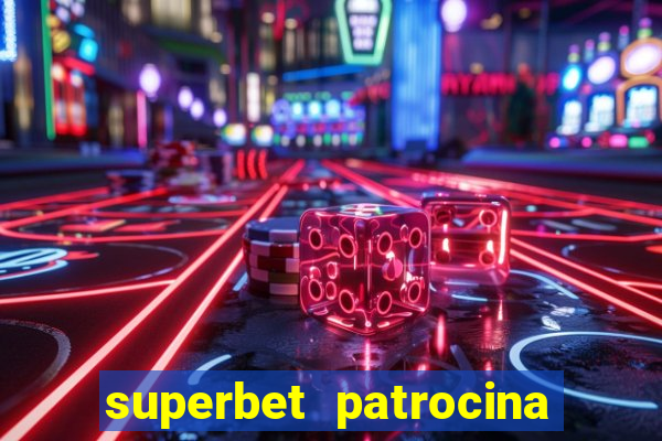 superbet patrocina quais times