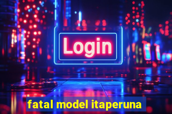 fatal model itaperuna