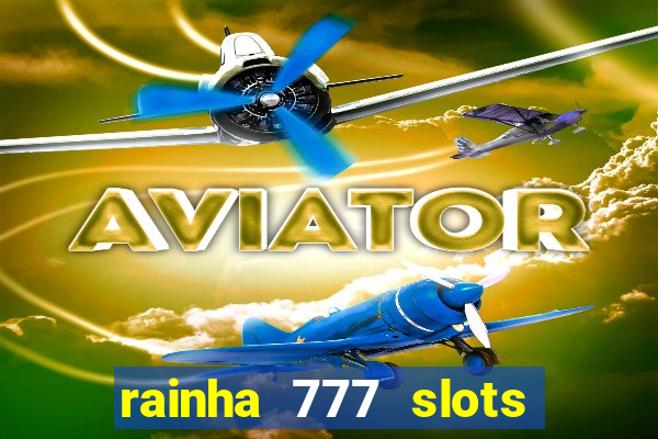 rainha 777 slots paga mesmo