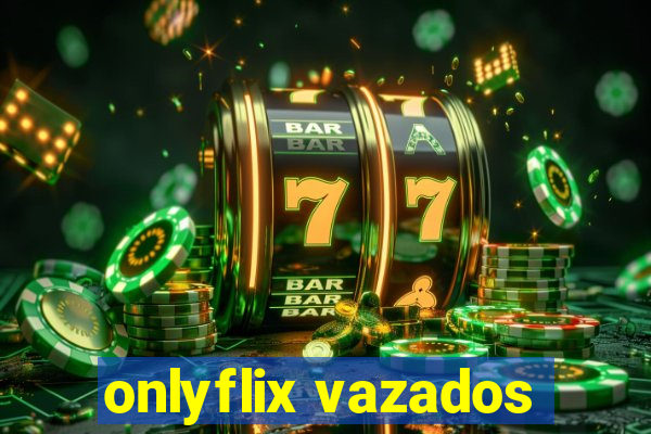 onlyflix vazados