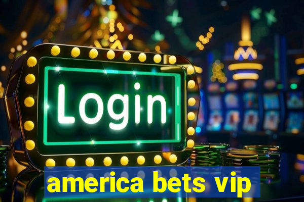 america bets vip