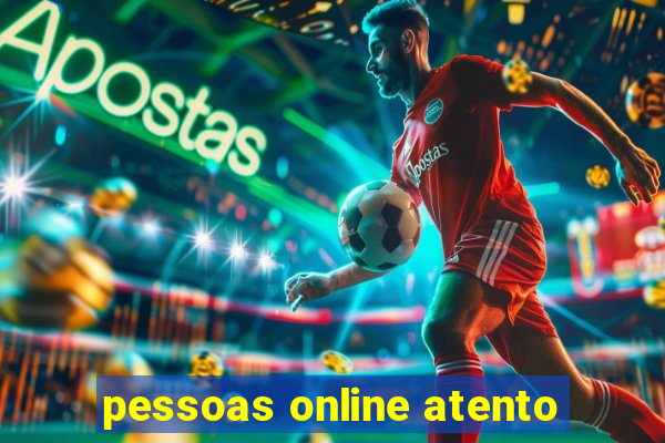 pessoas online atento