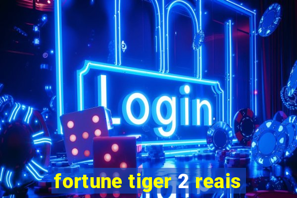 fortune tiger 2 reais