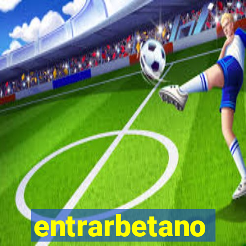 entrarbetano