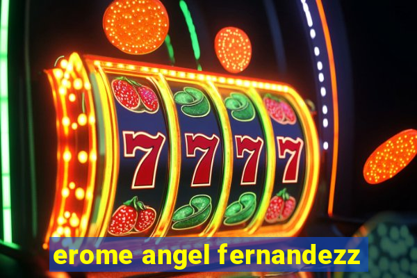 erome angel fernandezz