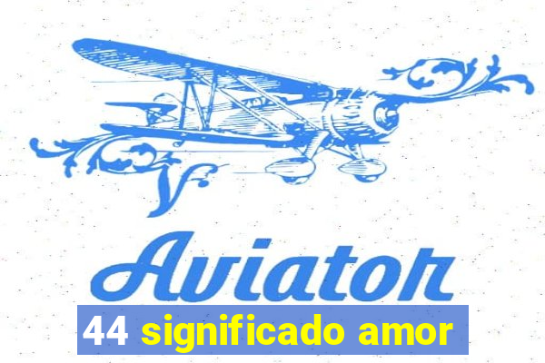 44 significado amor