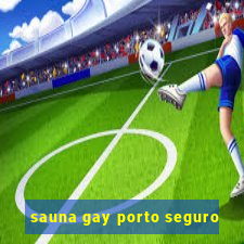 sauna gay porto seguro