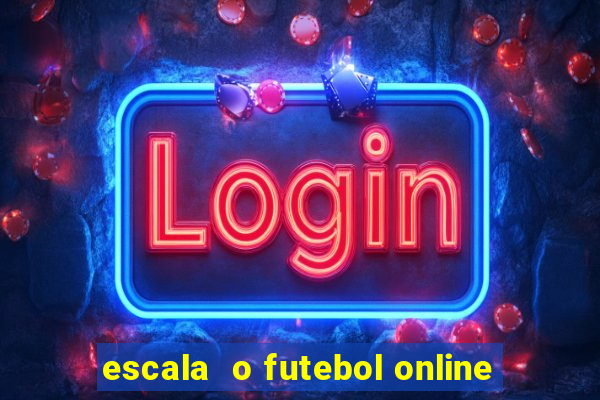 escala  o futebol online