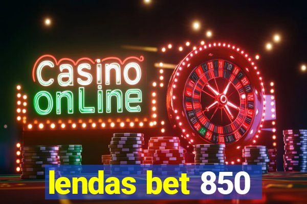 lendas bet 850