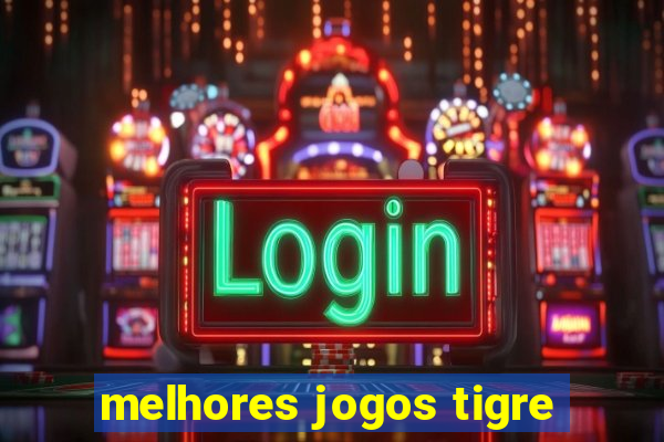 melhores jogos tigre