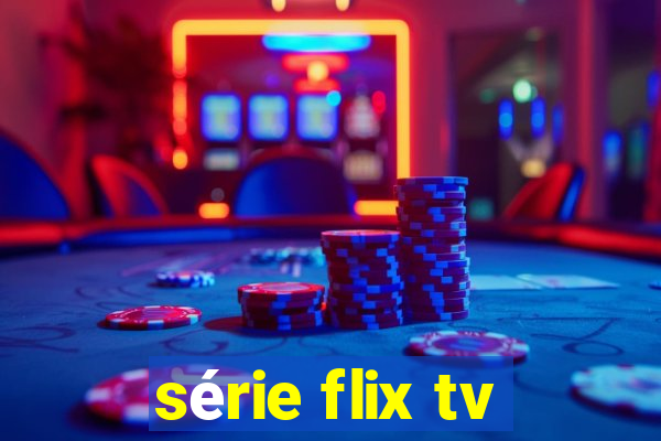 série flix tv