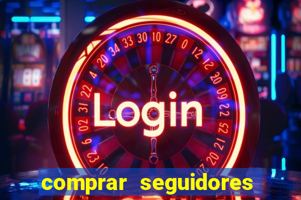 comprar seguidores que interagem