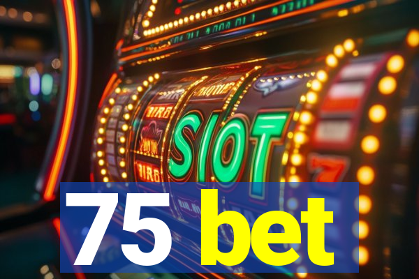 75 bet