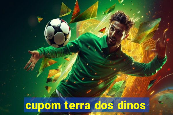 cupom terra dos dinos