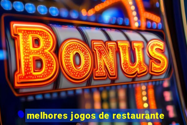 melhores jogos de restaurante