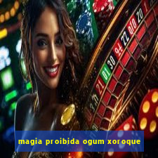 magia proibida ogum xoroque