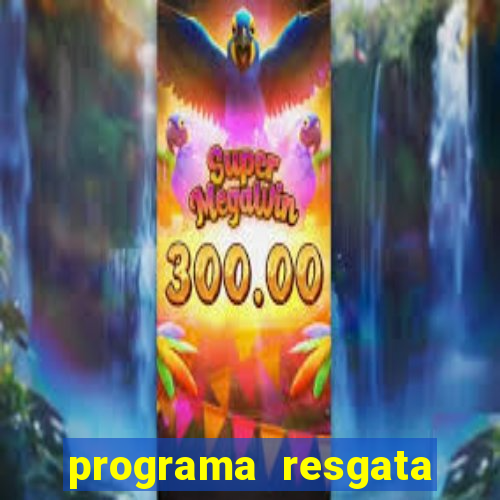 programa resgata brasil é confiável