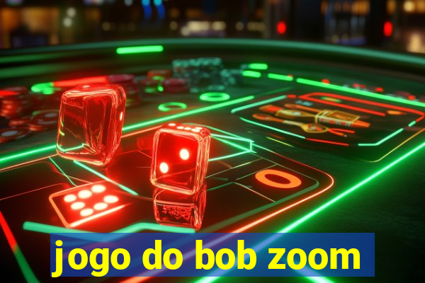 jogo do bob zoom