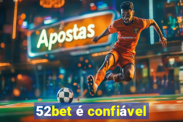 52bet é confiável