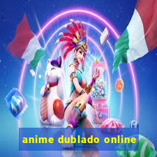 anime dublado online