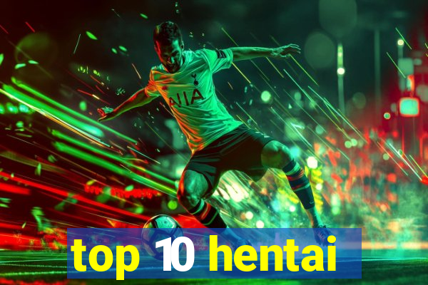 top 10 hentai