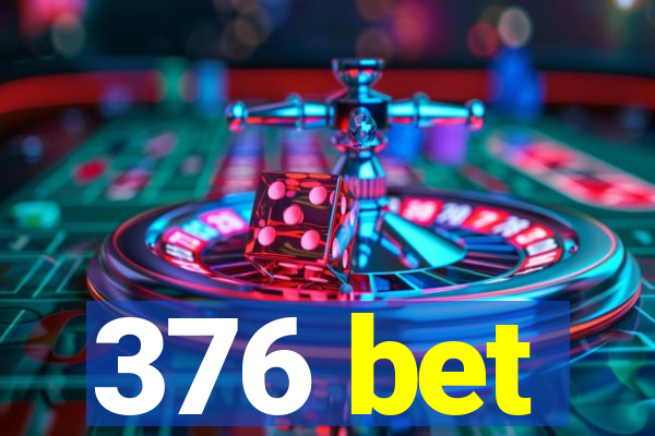 376 bet