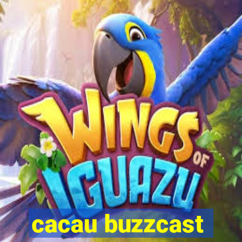 cacau buzzcast