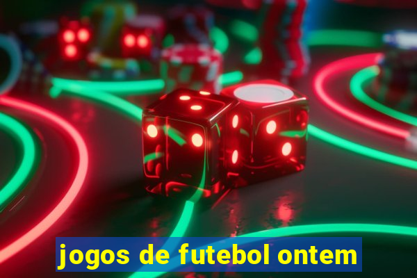 jogos de futebol ontem