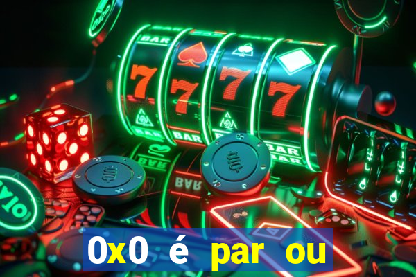 0x0 é par ou ímpar bet365