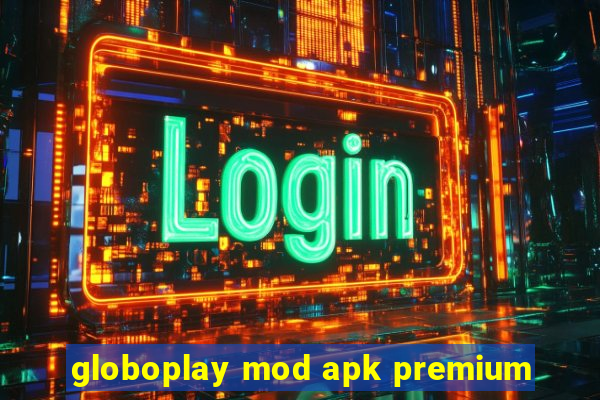 globoplay mod apk premium