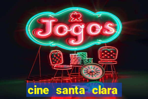 cine santa clara filmes em cartaz