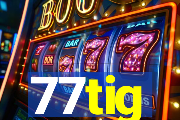 77tig