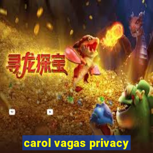 carol vagas privacy