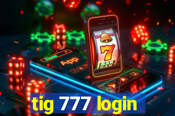 tig 777 login