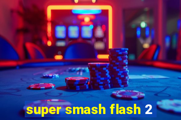 super smash flash 2