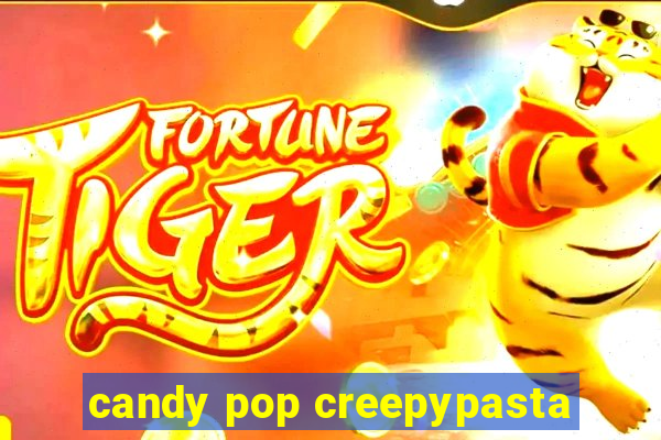 candy pop creepypasta