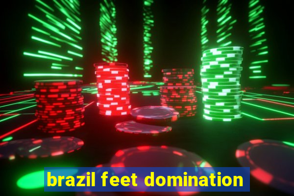 brazil feet domination