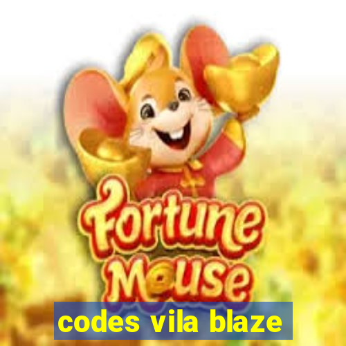 codes vila blaze