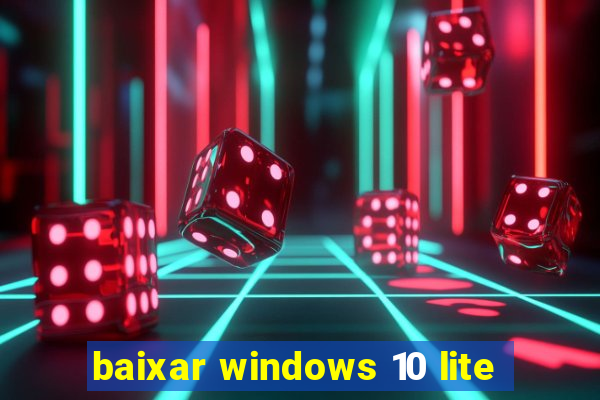 baixar windows 10 lite