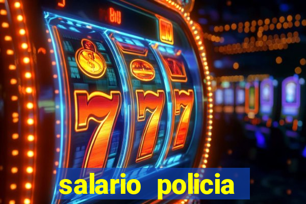 salario policia civil da bahia