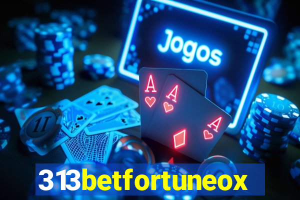 313betfortuneox