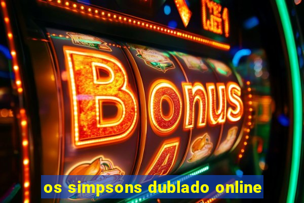 os simpsons dublado online