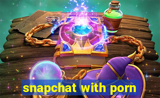 snapchat with porn