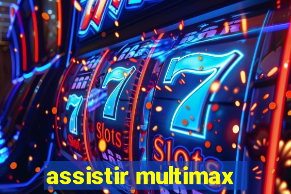 assistir multimax