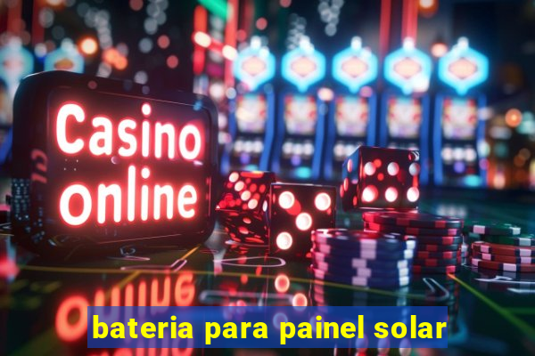 bateria para painel solar