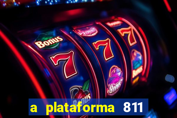 a plataforma 811 bet é confiável