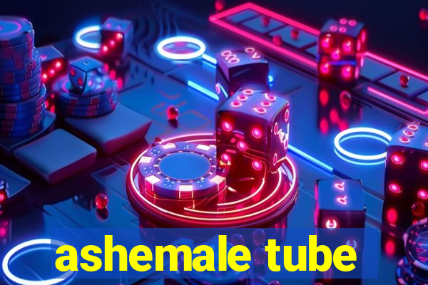 ashemale tube